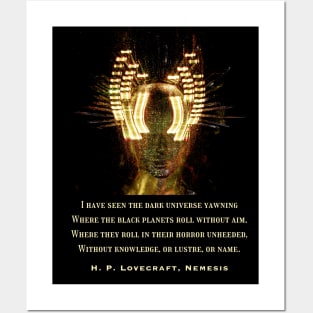 H. P. Lovecraft quote: "I have seen the dark universe yawning Where the black planets roll without aim, Where they roll in their horror unheeded, Without knowledge, or lustre, or name" Posters and Art